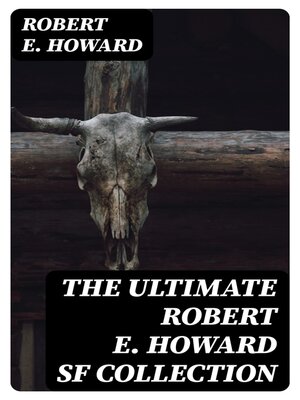cover image of The Ultimate Robert E. Howard SF Collection